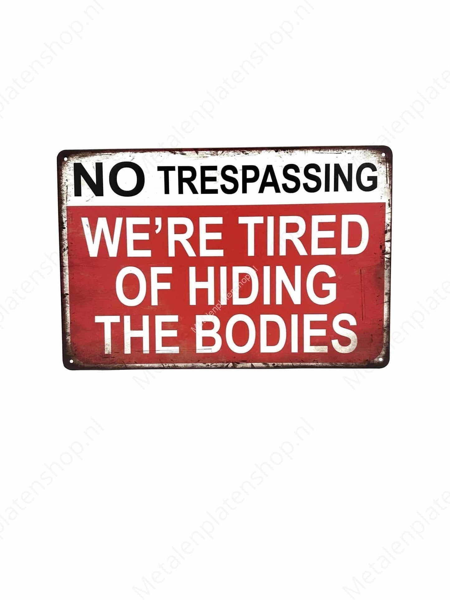 No trespassing - we re tired of hiding the bodies - Metal Wall Sign