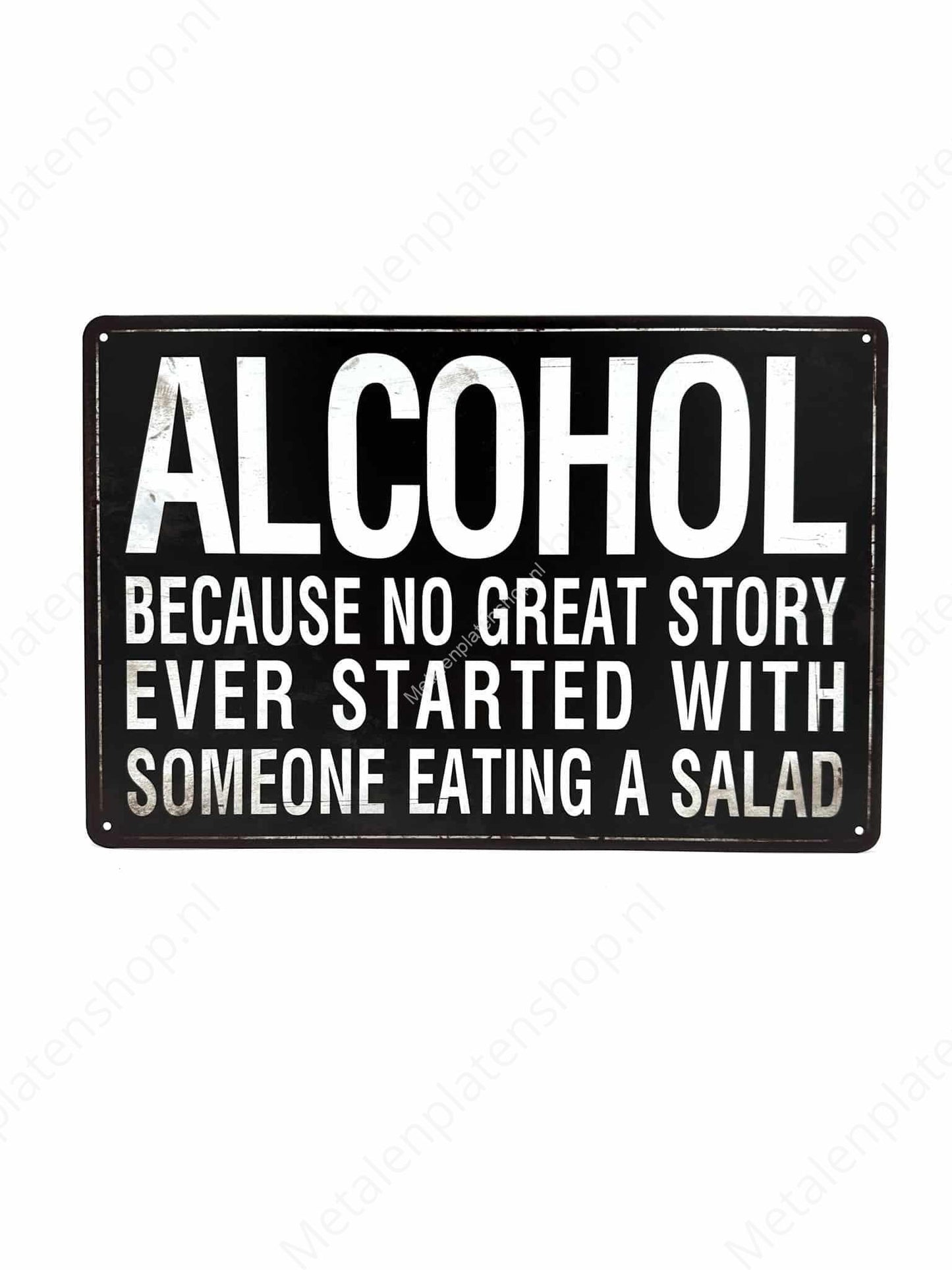 Alcohol - Because no great story ever started with someone eating a salad 2 - Metal Wall Sign