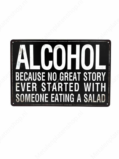 Alcohol - Because no great story ever started with someone eating a salad 2 - Metal Wall Sign